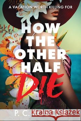 How the Other Half Die P. C. Roscoe 9780316610506 Little, Brown Books for Young Readers