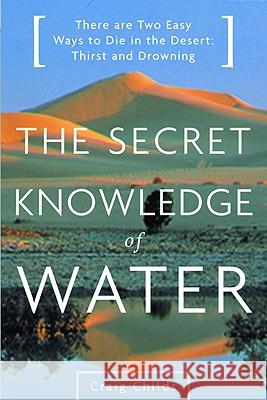 The Secret Knowledge of Water: Discovering the Essence of the American Desert Childs, Craig 9780316610698 Back Bay Books