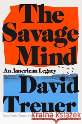 The Savage Mind David Treuer 9780316612654 Little Brown and Company