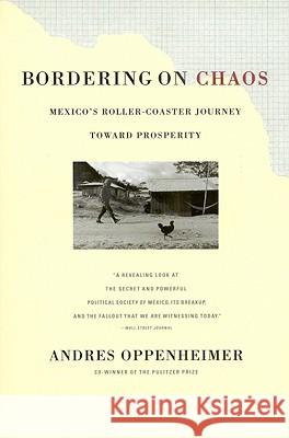 Bordering on Chaos: Mexico's Roller-Coaster Journey Toward Prosperity Andres Oppenheimer 9780316650250 Back Bay Books