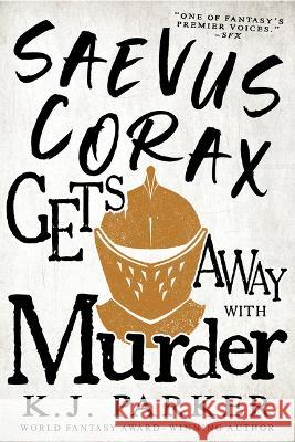 Saevus Corax Gets Away with Murder K. J. Parker 9780316669047 Orbit