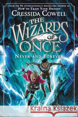 The Wizards of Once: Never and Forever Cressida Cowell 9780316702973