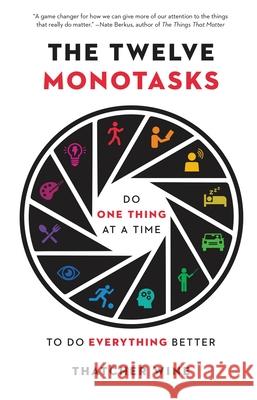 The Twelve Monotasks: Do One Thing at a Time to Do Everything Better Thatcher Wine 9780316705547