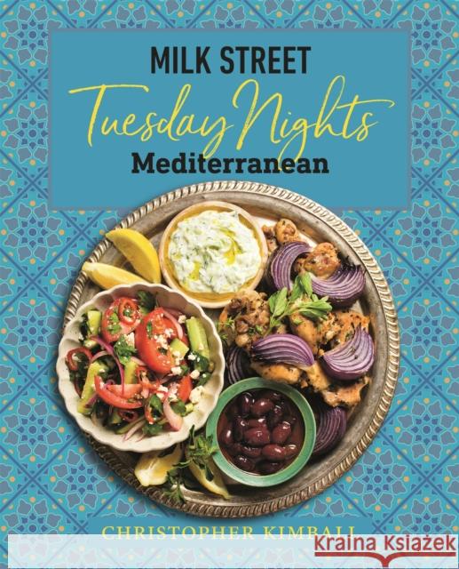 Milk Street: Tuesday Nights Mediterranean: 125 Simple Weeknight Recipes from the World's Healthiest Cuisine Christopher Kimball 9780316705998 Voracious