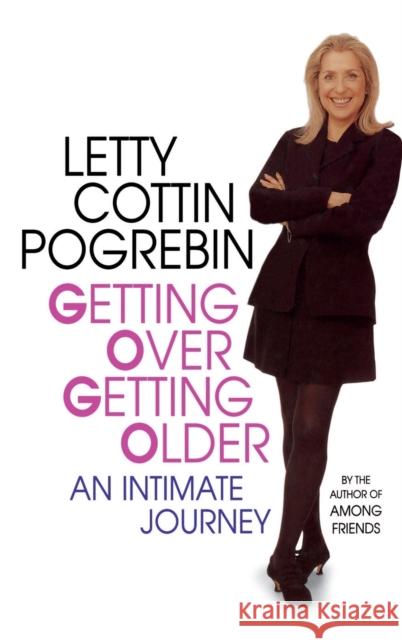 Getting Over Getting Older: An Intimate Journey Letty Cottin Pogrebin 9780316712637