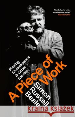 A Piece of Work: Playing Shakespeare and Other Stories Simon Russell Beale 9780316725323