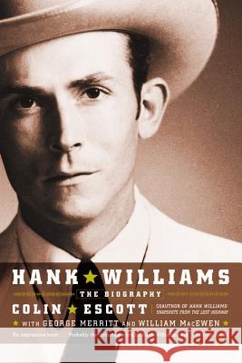 Hank Williams: The Biography Colin/Merritt Escott William Macewen George Merritt 9780316734974 Back Bay Books