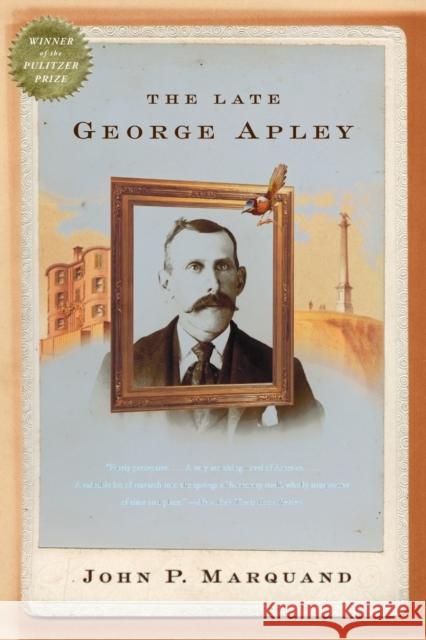 The Late George Apley: A Novel in the Form of a Memoir Marquand, John P. 9780316735674 Back Bay Books