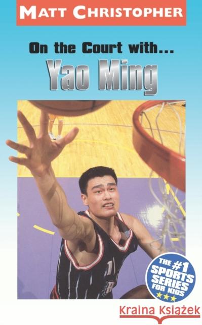On the Court With...Yao Ming Matt Christopher Glenn Stout 9780316735742 Little Brown and Company