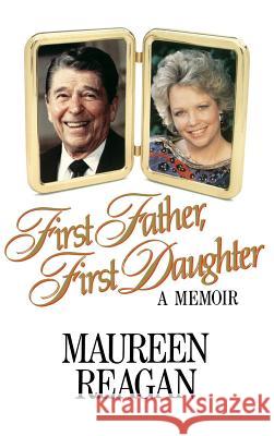 First Father, First Daughter: A Memoir Dorothy Herrmann Maureen Reagan 9780316736312