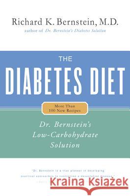 The Diabetes Diet: Dr. Bernstein's Low-Carbohydrate Solution Richard K. Bernstein 9780316737845 Little Brown and Company