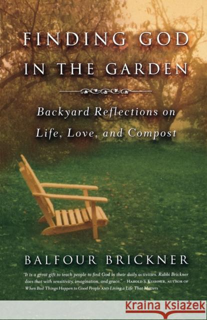 Finding God in the Garden: Backyard Reflections on Life, Love, and Compost Balfour Brickner 9780316738668 Back Bay Books