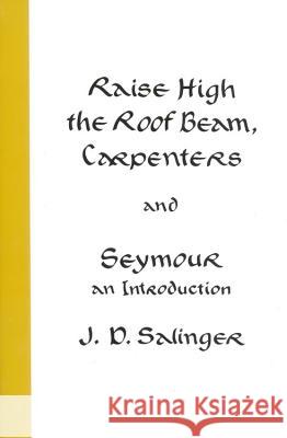 Raise High the Roof Beam, Carpenters and Seymour: An Introduction J. D. Salinger 9780316766944 Back Bay Books