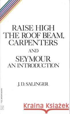 Raise High the Roof Beam, Carpenters and Seymour: An Introduction J. D. Salinger 9780316769518 Little Brown and Company