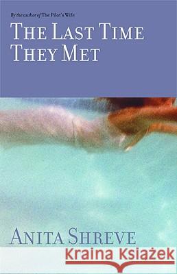 The Last Time They Met Anita Shreve 9780316781145 Little Brown and Company