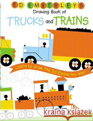 Ed Emberley's Drawing Book of Trucks and Trains Edward R. Emberley Edward R. Emberley 9780316789677 Little Brown and Company