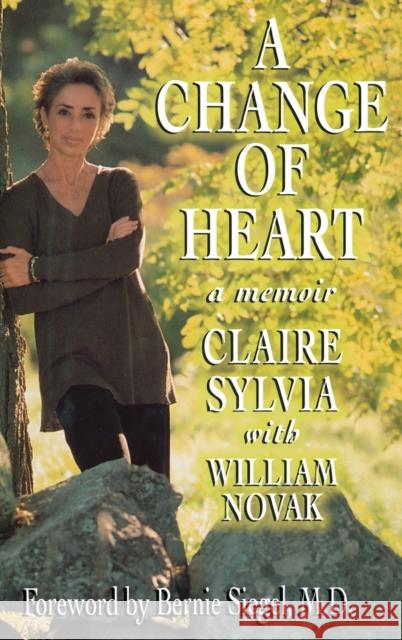 A Change of Heart Claire Sylvia Bernie S. Siegel Bernie Siegle 9780316821490