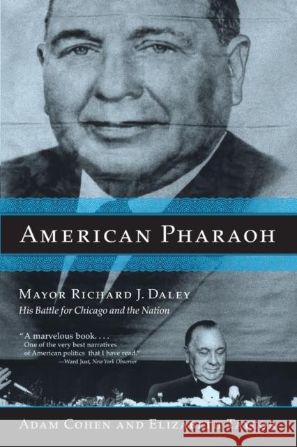 American Pharaoh: Mayor Richard J. Daley: His Battle for Chicago and the Nation Adam Cohen Elizabeth Taylor 9780316834896 Back Bay Books