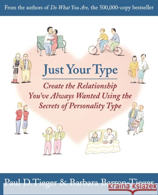 Just Your Type: Create the Relationship You've Always Wanted Using the Secrets of Personality Type Tieger, Paul 9780316845694 Little Brown and Company