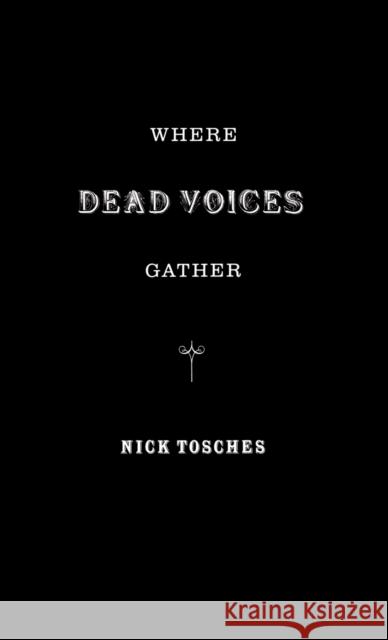 Where Dead Voices Gather Nick Tosches 9780316895071 Little Brown and Company