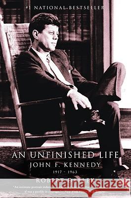 An Unfinished Life: John F. Kennedy, 1917-1963 Robert Dallek 9780316907927 Back Bay Books