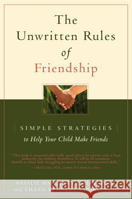 The Unwritten Rules of Friendship: Simple Strategies to Help Your Child Make Friends Natalie Madorsky Elman Eileen Kennedy-Moore 9780316917308 Little Brown and Company