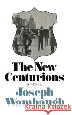 The New Centurions Joseph Wambaugh 9780316921459 Little Brown and Company