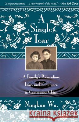 A Single Tear: A Family's Persecution, Love, and Endurance in Communist China Ningkum Wu Yikai Li 9780316956390 Back Bay Books