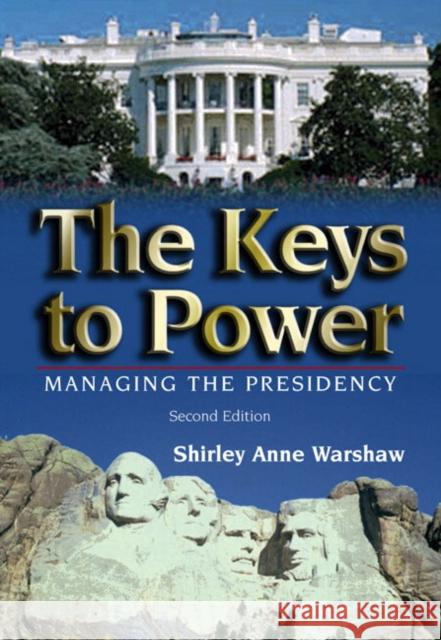 The Keys to Power: Managing the Presidency Warshaw, Shirley Anne 9780321088772 Longman Publishing Group