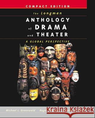 The Longman Anthology of Drama and Theater: A Global Perspective, Compact Edition Michael L. Greenwald Roger Schultz Roberto Dario Pomo 9780321088987 Longman Publishing Group