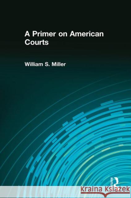 A Primer on American Courts William S. Miller 9780321106155 Longman Publishing Group