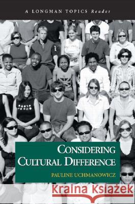 Considering Cultural Difference, a Longman Topics Reader Uchmanowicz, Pauline 9780321115812 Longman Publishing Group