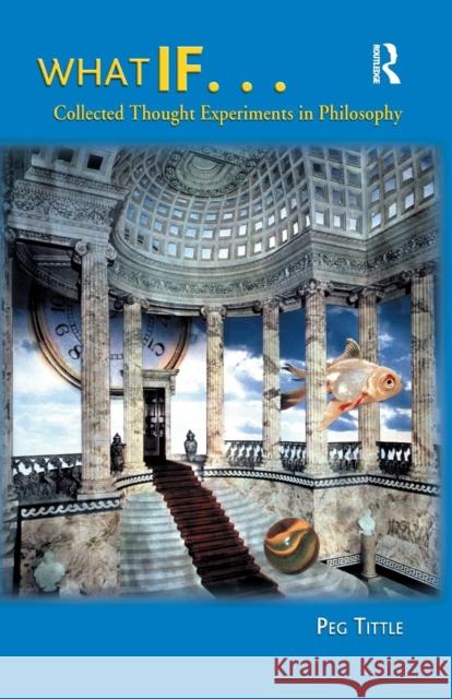 What If...: Collected Thought Experiments in Philosophy Tittle, Peg 9780321202789 Longman Publishing Group