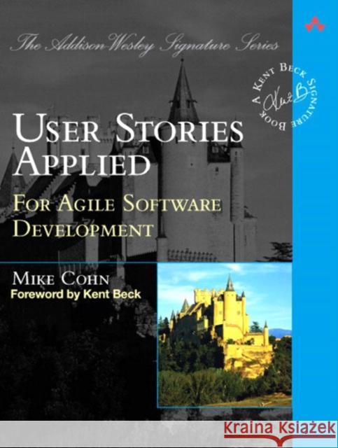 User Stories Applied: For Agile Software Development Mike Cohn 9780321205681 Pearson Education (US)