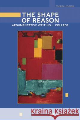 The Shape of Reason: Argumentative Writing in College Gage, John 9780321320773 Longman Publishing Group