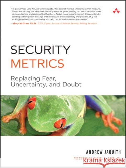 Security Metrics : Replacing Fear, Uncertainty, and Doubt Andrew Jaquith 9780321349989 Pearson Education (US)
