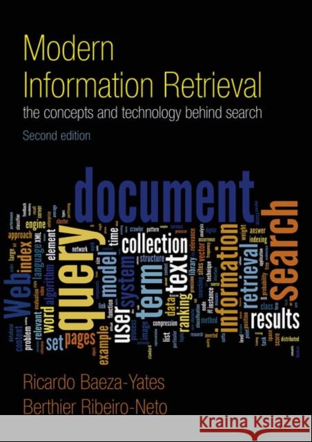 Modern Information Retrieval: The Concepts and Technology behind Search Ribeiro-Neto, Berthier|||Baeza-Yates, Ricardo 9780321416919