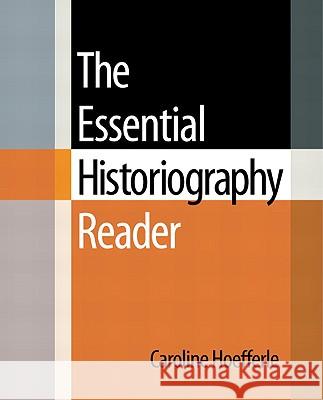 The Essential Historiography Reader Caroline Hoefferle 9780321437624 Prentice Hall