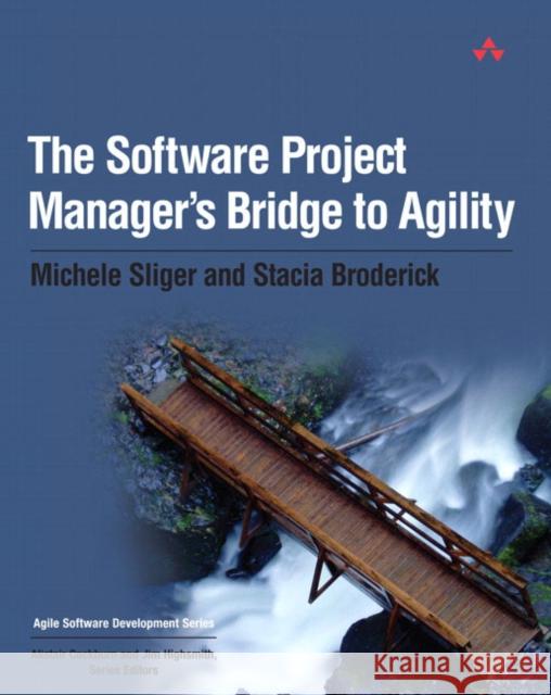 The Software Project Manager's Bridge to Agility Stacia Broderick 9780321502759 Pearson Education (US)