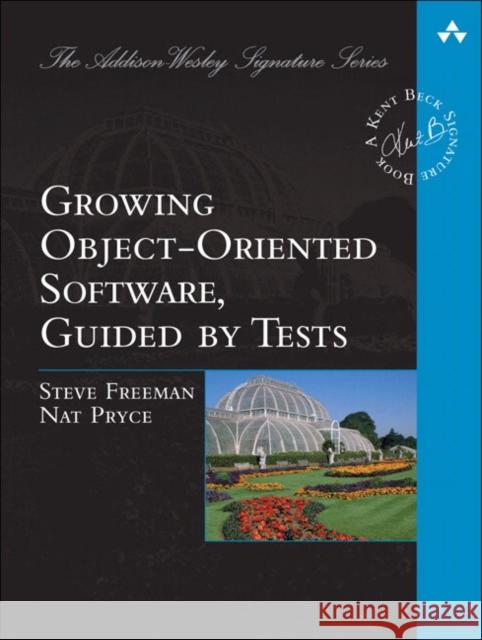 Growing Object-Oriented Software, Guided by Tests Freeman, Steve|||Pryce, Nat 9780321503626