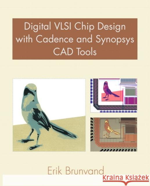 Digital VLSI Chip Design with Cadence and Synopsys CAD Tools Erik Brunvand 9780321547996 0