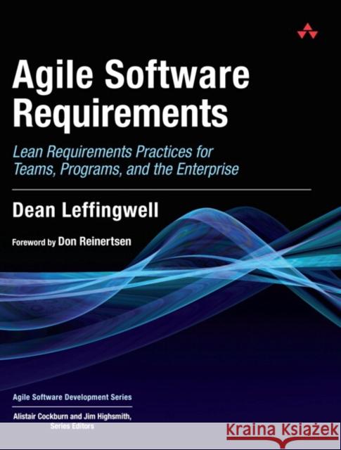 Agile Software Requirements: Lean Requirements Practices for Teams, Programs, and the Enterprise Leffingwell, Dean 9780321635846