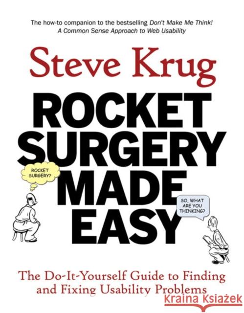 Rocket Surgery Made Easy: The Do-It-Yourself Guide to Finding and Fixing Usability Problems Steve Krug 9780321657299