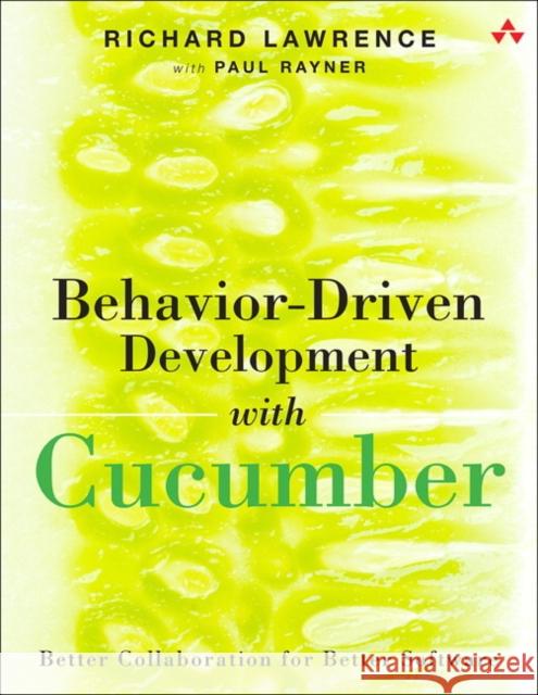 Behavior-Driven Development with Cucumber: Better Collaboration for Better Software Paul Rayner 9780321772633