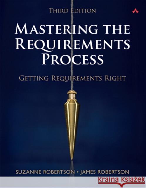 Mastering the Requirements Process: Getting Requirements Right Robertson, Suzanne 9780321815743 0