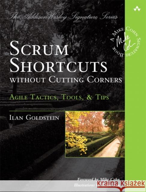 Scrum Shortcuts Without Cutting Corners: Agile Tactics, Tools, & Tips Goldstein, Ilan 9780321822369 0