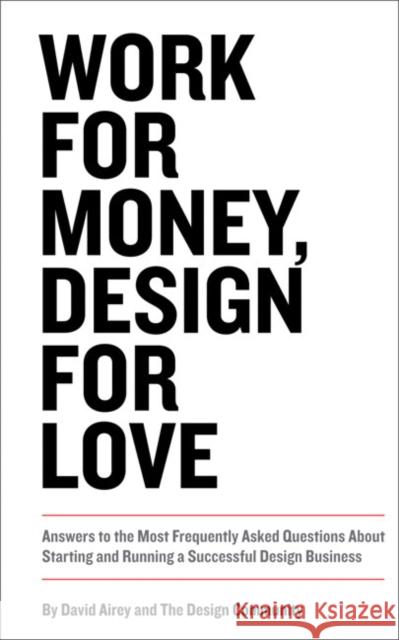 Work for Money, Design for Love: Answers to the Most Frequently Asked Questions About Starting and Running a Successful Design Business David Airey 9780321844279 Pearson Education (US)