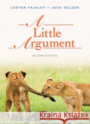 A Little Argument Lester Faigley Jack Selzer 9780321852762 Longman Publishing Group