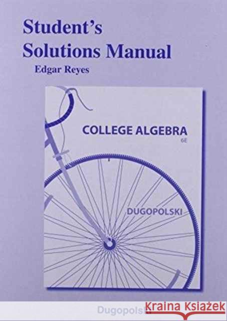 Student Solutions Manual for College Algebra Dugopolski, Mark 9780321916686 Pearson Education (US)