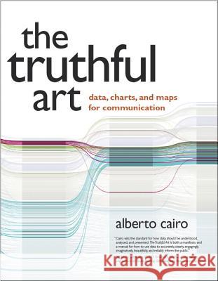The Truthful Art: Data, Charts, and Maps for Communication Cairo, Alberto 9780321934079 